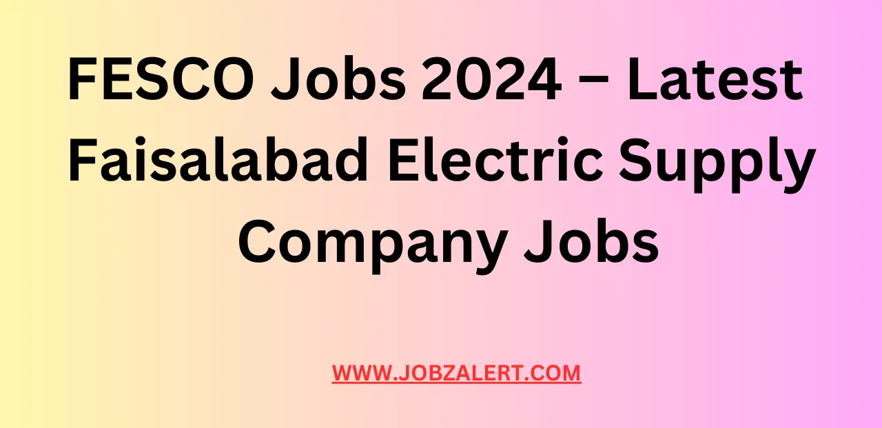FESCO Jobs 2024 – Latest Faisalabad Electric Supply Company Jobs